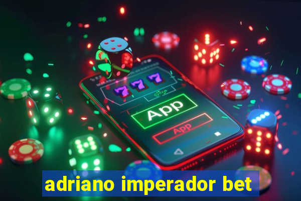 adriano imperador bet